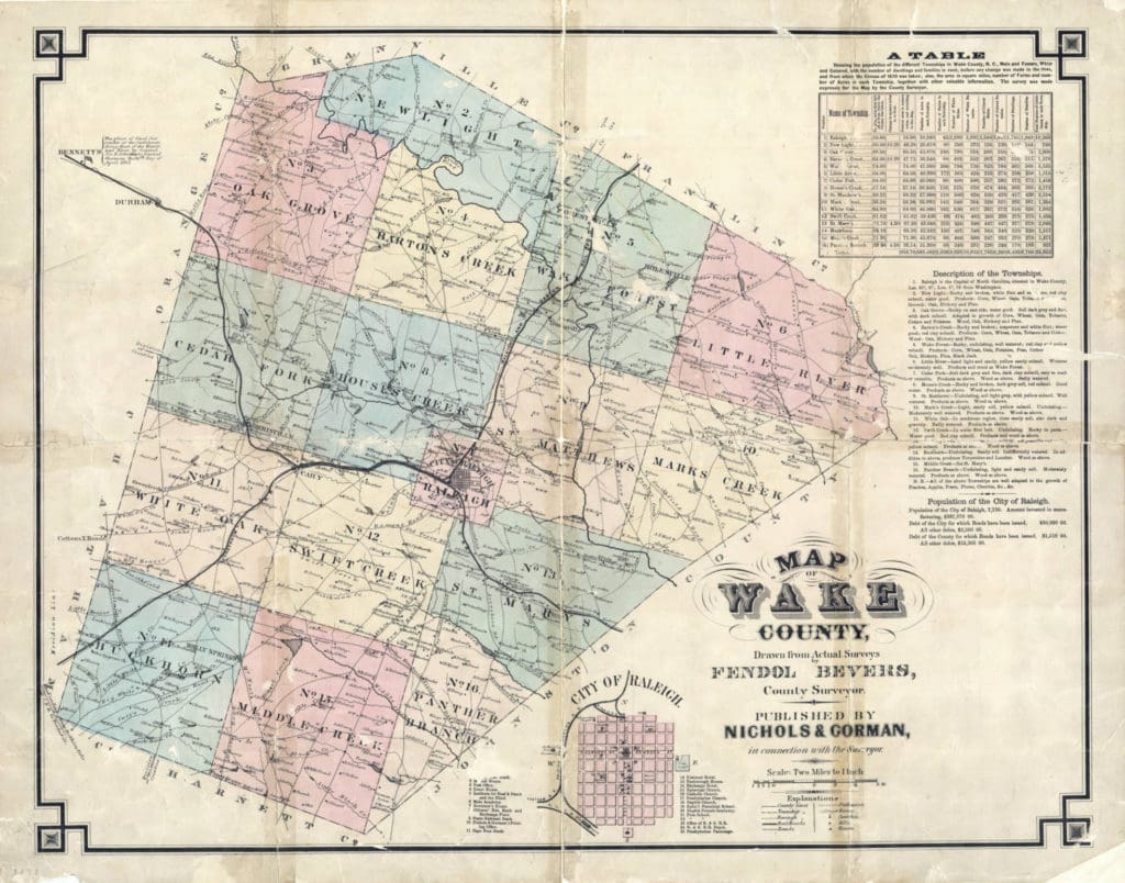 Map drawn from actual surveys of Fendol Bevers, County Surveyor. Inset of City of Raleigh, Table of Population and other information by townships, description of townships reported in margins. Townships designated in color. Map shows townships, landowners, churches, retail stores, schools, mills.